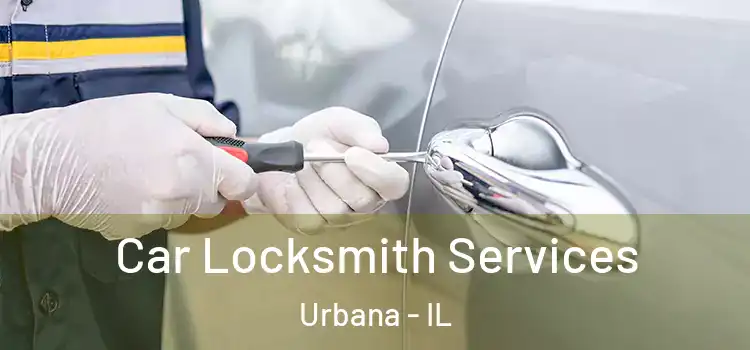 Car Locksmith Services Urbana - IL
