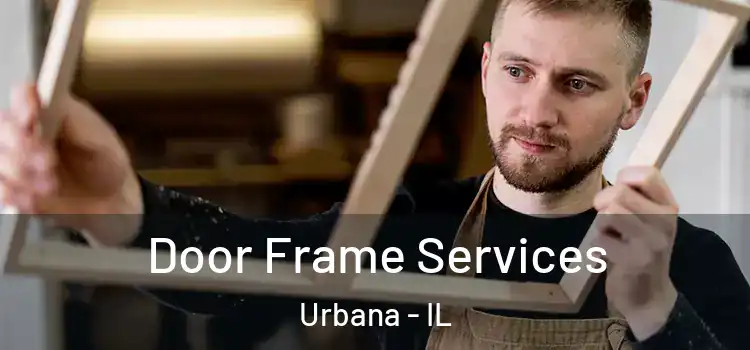 Door Frame Services Urbana - IL