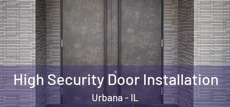  High Security Door Installation Urbana - IL