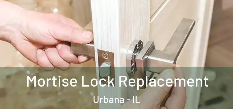 Mortise Lock Replacement Urbana - IL